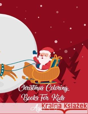 Christmas Coloring Books For Kids Ages 4-8: Christmas Coloring Books For Kids Ages 4-8, Christmas Coloring Book. 50 Story Paper Pages. 8.5 in x 11 in Nice Books Press 9781705413920 Independently Published
