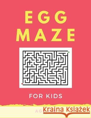 Egg Maze For Kids Age 4-6: 40 Brain-bending Challenges, An Amazing Maze Activity Book for Kids, Best Maze Activity Book for Kids, Great for Devel My Sweet Books 9781705418567 Independently Published