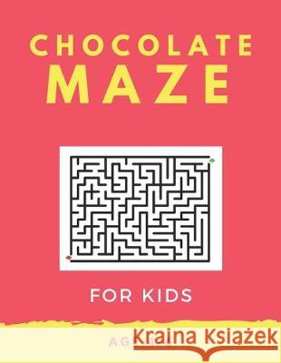 Chocolate Maze For Kids Age 4-6: 40 Brain-bending Challenges, An Amazing Maze Activity Book for Kids, Best Maze Activity Book for Kids, Great for Deve My Sweet Books 9781705418703 Independently Published