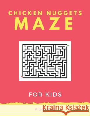Chicken Nugget Maze For Kids Age 4-6: 40 Brain-bending Challenges, An Amazing Maze Activity Book for Kids, Best Maze Activity Book for Kids, Great for My Sweet Books 9781705418826 Independently Published