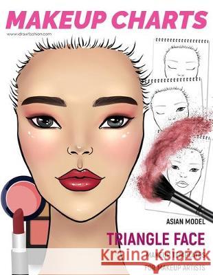 Makeup Charts - Face Charts for Makeup Artists: Asian Model - TRIANGLE face shape I. Draw Fashion 9781705439364 Independently Published