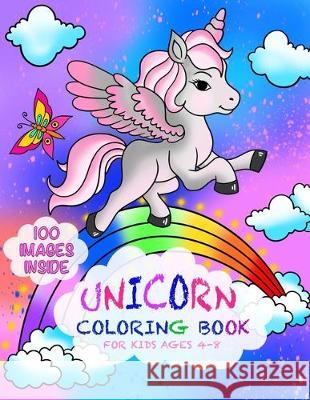 Unicorn Coloring Book for kids Ages 4-8: The Ultimate Collection of 100 Beautiful Unicorn Patterns that Would Provide Hours of Enjoyable Fun through C Megan Valdez 9781705452851