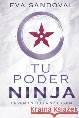 Tu Poder Ninja: La vida en lucha no es vida Eva Sandoval 9781705460863