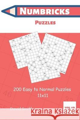 Numbricks Puzzles - 200 Easy to Normal Puzzles 11x11 vol.19 David Smith 9781705469811