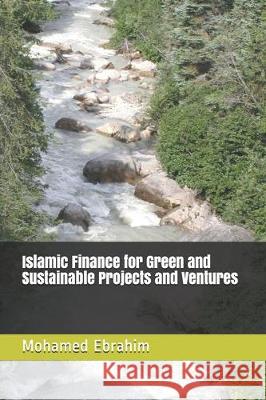 Islamic Finance for Green and Sustainable Projects and Ventures Mohamed Ebrahim 9781705476611