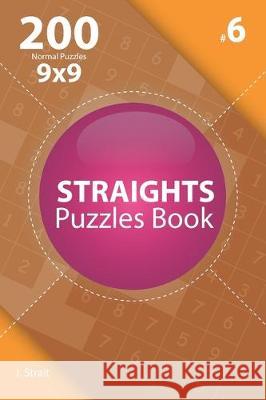 Straights - 200 Normal Puzzles 9x9 (Volume 6) J. Strait 9781705500040 Independently Published