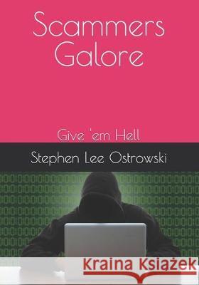 Scammers Galore: Give 'em Hell Mercia Bortolussi Stephen Lee Ostrowski 9781705502716 Independently Published