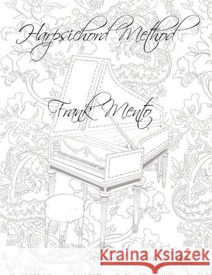 Harpsichord Method - Volume 1 Frank Mento 9781705521526 Independently Published