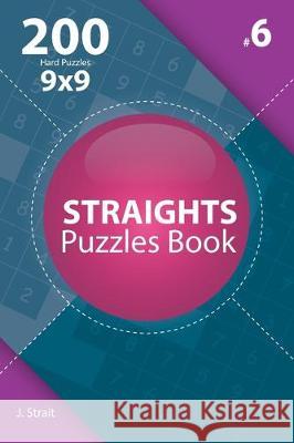 Straights - 200 Hard Puzzles 9x9 (Volume 6) J. Strait 9781705523452 Independently Published