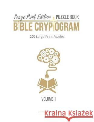 Large Print Edition Puzzle Book Bible Cryptogram: Bible Cryptograms, Cryptogram Puzzle Book With Bible Verses, Large Print Christian Cryptograms Cryptogram Genesis 9781705536353