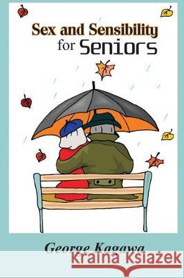 Sex and Sensibility for Seniors George Kagawa 9781705562963