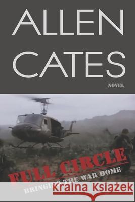 Full Circle: Bringing the War Home Helen Murphy James E. Parke Allen Cates 9781705566756 Independently Published