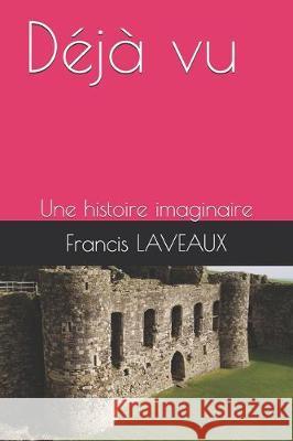Déjà vu: Une histoire imaginaire Laveaux, Francis 9781705570678 Independently Published