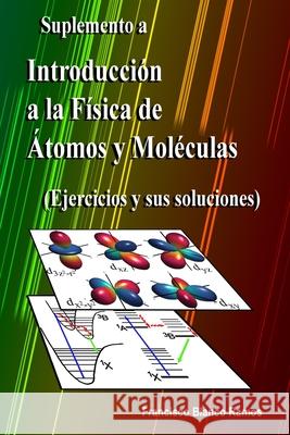 Suplemento a Introducción a la Física de Átomos y Moléculas: Ejercicios y sus soluciones Blanco Ramos, Francisco 9781705575406 Independently Published