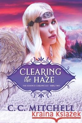 Clearing the Haze: The Essence Chronicles Book Two C. C. Mitchell 9781705582923 Independently Published