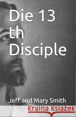 Die 13 th Disciple Jeff And Mary Smith 9781705589311 Independently Published