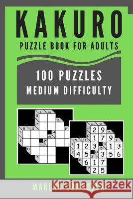 Kakuro Puzzle Book For Adults: 100 Puzzles Medium Difficulty for Stress Relief Marlon Cranston 9781705599686