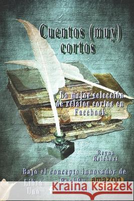 Cuentos (muy) cortos: BookByFaceBook/Amazon Gerardo Brauer Gerardo Brauer Reyna Reichert 9781705602621