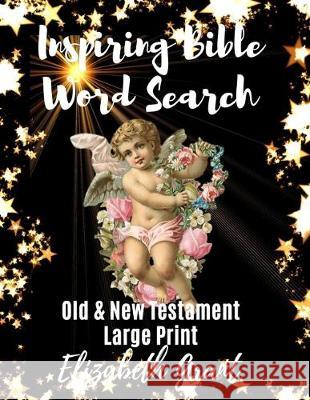 Inspiring Bible Word Search: Old & New Testament / Large Print / 148 Word Search Puzzles Elizabeth Grant 9781705608227 Independently Published