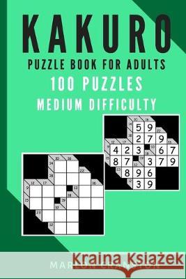 Kakuro Puzzle Book For Adults: 100 Puzzles Medium Difficulty for Kakuro Lovers Marlon Cranston 9781705608845