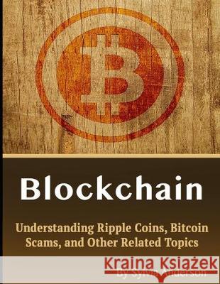 Blockchain: Understanding Ripple Coins, Bitcoin Scams, and Other Related Topics Sylvia Anderson 9781705609873