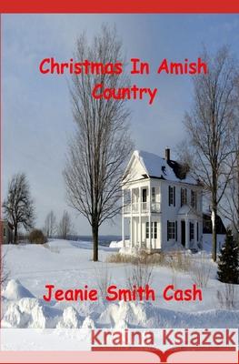 Christmas In Amish Country Jeanie Smith Cash 9781705617502 Independently Published