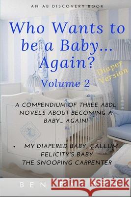 Who wants to be a baby... again? Volume2 Michael Bent Rosalie Bent Ben Pathen 9781705624906 Independently Published