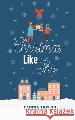 Christmas Like This Carina Taylor 9781705645000 Independently Published