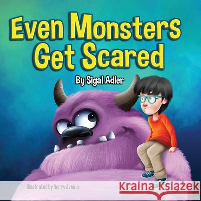 Even Monsters Get Scared: Help Kids Overcome their Fears. Sigal Adler 9781705809174