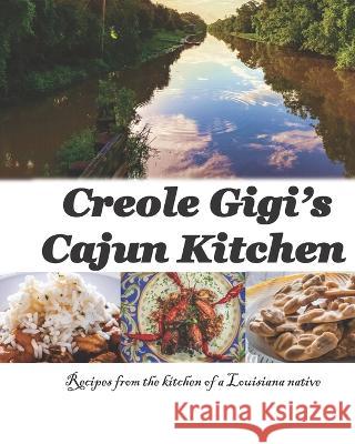 Creole Gigi's Cajun Kitchen Gretchen Welsh 9781705909768 Independently Published