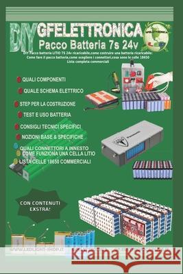 DIY Pacco batteria LITIO 7S 24v ricaricabile, come costruire una batteria ricaricabile: Come fare il pacco batteria, come scegliere i connettori, cosa Giuseppe Fox Ferrera 9781705913192