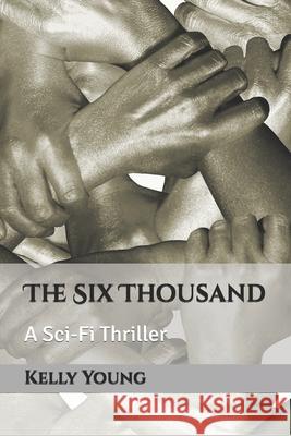 The Six Thousand Kelly Young 9781705945308 Independently Published