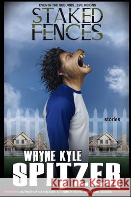 Staked Fences Wayne Kyle Spitzer 9781705971505 Independently Published