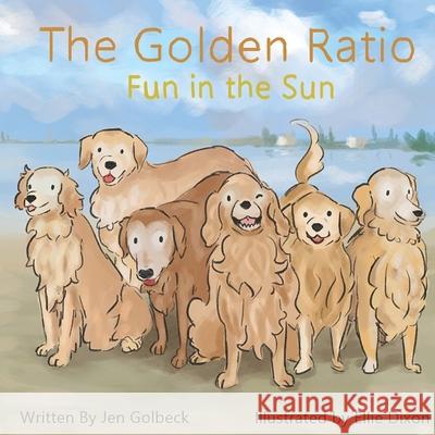 The Golden Ratio: Fun in the Sun Ellie Dixon Jen Golbeck 9781705978498 Independently Published