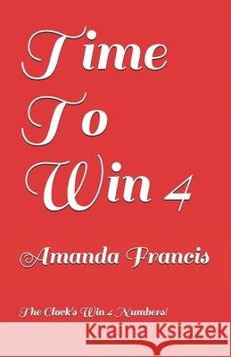 Time To Win 4: The Clock's Win 4 Numbers! Amanda Francis 9781705989654 Independently Published
