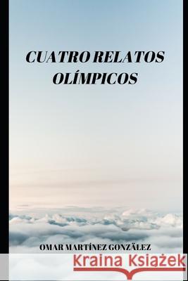 Cuatro Relatos Olimpicos Adrian Diaz Omar Martine 9781706022107