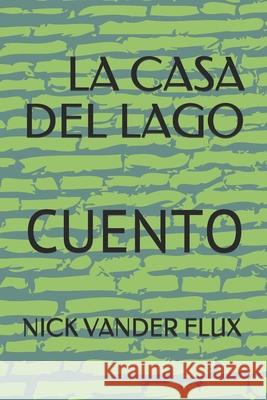 La Casa del Lago: CUENTO-ciencia ficcion- Nick Vande 9781706025429 Independently Published