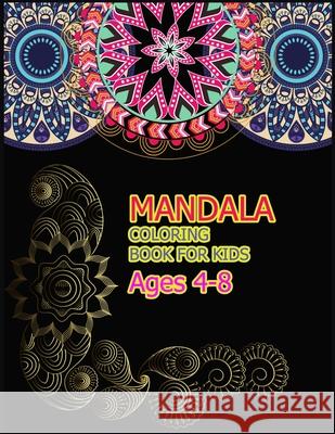 Mandala Coloring Book for Kids Ages 4-8: A Big Mandala Coloring Book with Great Variety of Mixed Mandala Designs for kids, Boys, Girls, adults and Beg Amazing Colou 9781706040200