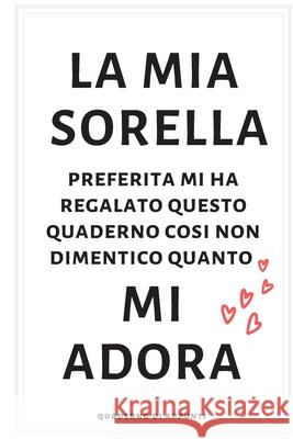 La mia sorella mi adora: quaderni per appunti Fabrizia T. Beata Publishing 9781706078029