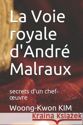 La Voie royale d'André Malraux: secrets d'un chef-oeuvre Kim, Woong-Kwon 9781706130284