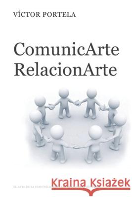 ComunicArte, RelacionArte: El Arte de la Comunicación Y Las Relaciones Humanas Portela, Victor 9781706161868