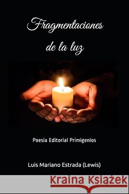 Fragmentaciones de la luz: Poesía Editorial Primigenios Casanova Ealo, Eduardo 9781706169024 Independently Published