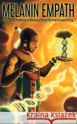 The Melanin Empath: Discover the Knowledge of Melanated Beings Born With Empath Energy Jade Asikiwe 9781706182047 Independently Published