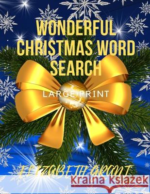 Wonderful Christmas Word Search: 28 Fun Puzzles with Solutions For Adults and Kids (Large Print) Elizabeth Grant 9781706182573 Independently Published