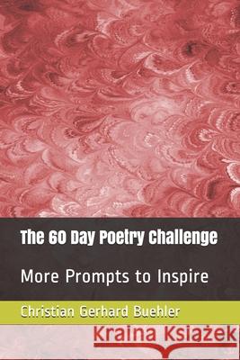 The 60 Day Poetry Challenge: More Prompts to Inspire Christian Gerhard Buehler 9781706202158