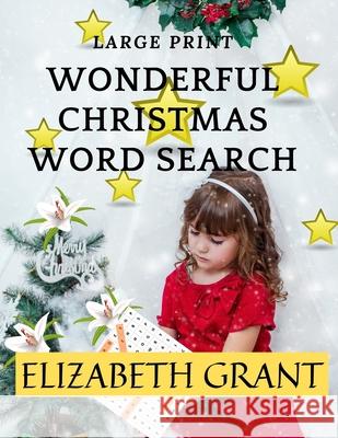 Wonderful Christmas Word Search: 28 Fun Puzzles with Solutions for Adults and Kids (Large Print) Elizabeth Grant 9781706203308 Independently Published