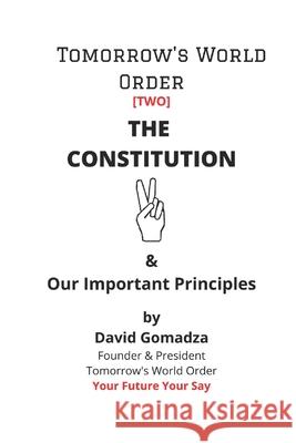 Tomorrow's World Order. The Constitution: & Our Important Principles David Gomadza 9781706203919 Independently Published