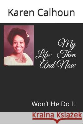 My Life: Then And Now: Won't He Do It Karen J. Calhoun 9781706211952