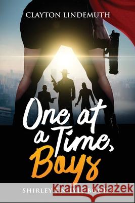 One at a Time, Boys: Shirley F'N Lyle: Book 2 Clayton Lindemuth 9781706218104 Independently Published