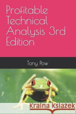 Profitable Technical Analysis 3rd Edition Tony Pow 9781706219774 Independently Published